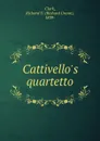 Cattivello.s quartetto - Richard Urann Clark