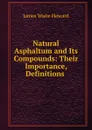 Natural Asphaltum and Its Compounds: Their Importance, Definitions . - James Waite Howard
