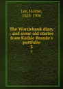 The Wortlebank diary : and some old stories from Kathie Brande.s portfolio. 3 - Holme Lee