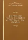 Old Kentucky rhymes; a collection of early poems and sketches - Mary Elizabeth Stone Bell