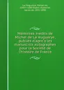 Memoires inedits de Michel de La Huguerye, publies d.apres les manuscrits autographes pour la Societe de l.histoire de France - Michel de La Huguerye