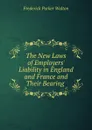 The New Laws of Employers. Liability in England and France and Their Bearing . - Frederick Parker Walton