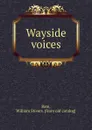 Wayside voices - William Stivers Bate