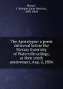 The Apocalypse: a poem delivered before the literary fraternity of Waterville college, at their ninth anniversary, Aug. 2, 1836 - John Newton Brown