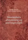 Menneskets afstamning og parringsvalget - Charles Darwin
