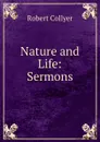 Nature and Life: Sermons - Robert Collyer