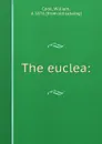 The euclea: - William Cook