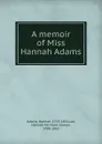 A memoir of Miss Hannah Adams - Hannah Adams