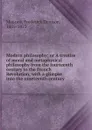 Modern philosophy; or A treatise of moral and metaphysical philosophy from the fourteenth century to the French Revolution, with a glimpse into the nineteenth century. - Frederick Denison Maurice
