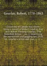Chronicles of Canada microform : being a record, of Robert Gourlay, Esq. now Robert Fleming Gourlay, 