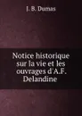 Notice historique sur la vie et les ouvrages d.A.F. Delandine . - J.B. Dumas
