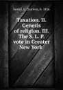 Taxation. II. Genesis of religion. III. The S. L. P. vote in Greater New York - Lucien Sanial