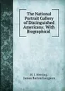 The National Portrait Gallery of Distinguished Americans: With Biographical . - H.J. Herring