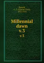 Millennial dawn. v.3 - Charles Taze Russell