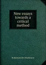 New essays towards a critical method - J. M. Robertson