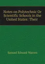 Notes on Polytechnic Or Scientific Schools in the United States: Their . - Samuel Edward Warren