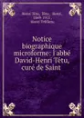 Notice biographique microforme: l.abbe David-Henri Tetu, cure de Saint . - Henri Têtu