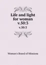 Life and light for woman. v.50:3 - Woman's Board of Missions
