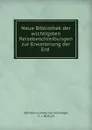 Neue Bibliothek der wichtigsten Reisebeschreibungen zur Erweiterung der Erd . - Wilhelm Ludwig von Eschwege