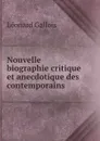 Nouvelle biographie critique et anecdotique des contemporains - Léonard Gallois