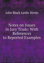 Notes on Issues in Jury Trials: With References to Reported Examples - John Black Leslie Birnie