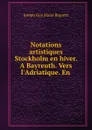 Notations artistiques Stockholm en hiver. A Bayreuth. Vers l.Adriatique. En . - Joseph Guy Marie Ropartz