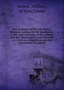 New Zealand and its aborigines: being an account of the aborigines, trade, and resources of the colony; and the advantages it now presents as a field for emigration and the investment of capital - William Brown