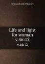 Life and light for woman. v.46:12 - Woman's Board of Missions