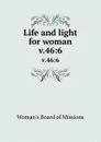 Life and light for woman. v.46:6 - Woman's Board of Missions