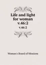 Life and light for woman. v.46:2 - Woman's Board of Missions