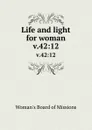 Life and light for woman. v.42:12 - Woman's Board of Missions