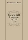 Life and light for woman. v.42:10 - Woman's Board of Missions