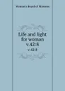Life and light for woman. v.42:8 - Woman's Board of Missions