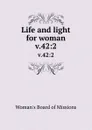 Life and light for woman. v.42:2 - Woman's Board of Missions