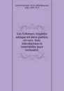 Les Erinnyes; tragedie antique en deux parties, en vers. Avec introduction et intermedes pour orchestre; - Leconte de Lisle