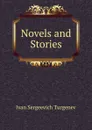 Novels and Stories - Ivan Sergeevich Turgenev