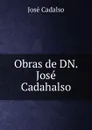 Obras de DN. Jose Cadahalso - José Cadalso