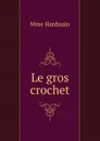 Le gros crochet - Mme Hardouin