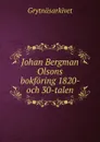 Johan Bergman Olsons bokforing 1820- och 30-talen - Grytnäsarkivet