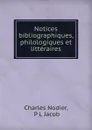 Notices bibliographiques, philologiques et litteraires - Charles Nodier