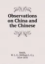 Observations on China and the Chinese - William L. G. Smith