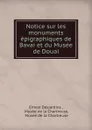 Notice sur les monuments epigraphiques de Bavai et du Musee de Douai - Ernest Desjardins