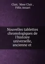 Nouvelles tablettes chronologiques de l.histoire universelle, ancienne et . - Mme Clair