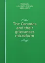 The Canadas and their grievances microform - John Arthur Roebuck