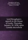 Lord Brougham.s speech in the House of Lords, Thursday, January 18, 1838, upon Canada microform - Henry Brougham