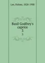 Basil Godfrey.s caprice. 3 - Holme Lee
