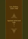 Against wind and tide. 3 - Holme Lee