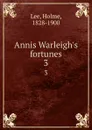 Annis Warleigh.s fortunes. 3 - Holme Lee
