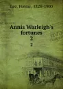 Annis Warleigh.s fortunes. 2 - Holme Lee