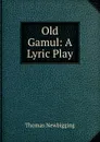 Old Gamul: A Lyric Play - Thomas Newbigging